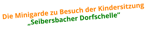 Die Minigarde zu Besuch der Kindersitzung „Seibersbacher Dorfschelle“